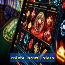 roleta brawl stars 2024 84 brawlers